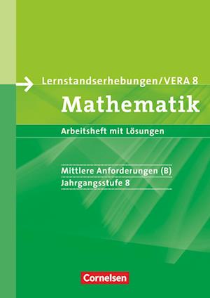 Lernstandserhebungen VERA - Mathematik. 8. Schuljahr. Mittlere Anforderungen (B). Arbeitsheft mit Lösungen