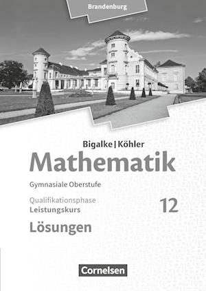 Bigalke/Köhler: Mathematik 12. Schuljahr - Brandenburg - Leistungskurs. Lösungen zum Schülerbuch