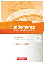 Fundamente der Mathematik. Ausgabe B - 12. Schuljahr - Grund- und Leistungskurs - Arbeitsheft mit Lösungen