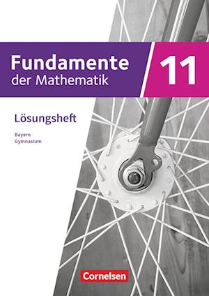 Fundamente der Mathematik 11. Jahrgangsstufe - Bayern - Lösungen zum Schülerbuch