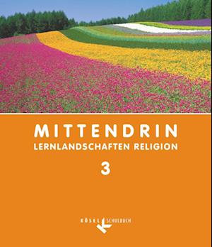 Mittendrin - Lernlandschaften Religion - Unterrichtswerk für katholische Religionslehre am Gymnasium/Sekundarstufe I - Baden-Württemberg und Niedersachsen - Band 3: 9./10. Schuljahr