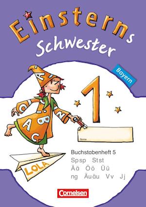 Einsterns Schwester - Erstlesen 1. Jahrgangsstufe. Buchstabenheft 5. Bayern 2014