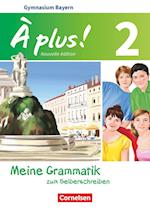 À plus ! - Nouvelle édition Band 2 - Bayern - Meine Grammatik zum Selberschreiben