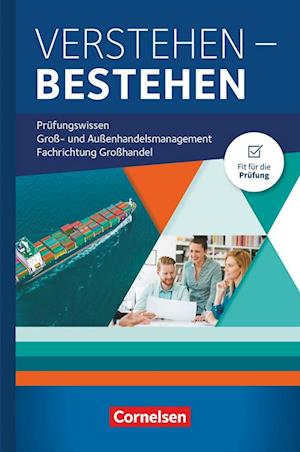 Groß- und Außenhandel Jahrgangsübergreifend - Verstehen - Bestehen: Prüfungswissen