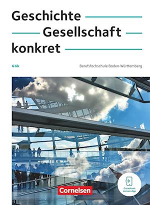 Geschichte, Gesellschaft, konkret. Berufsfachschule Baden-Württemberg- Schulbuch mit interaktiven Übungen