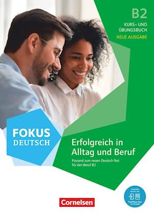 Fokus Deutsch B2 - Erfolgreich in Alltag und Beruf - Kurs- und Übungsbuch