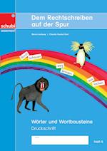 Dem Rechtschreiben auf der Spur Heft 5. Wörter und Wortbausteine. Ausgabe in Druckschrift