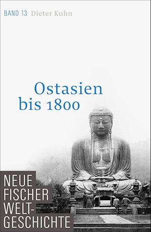 Neue Fischer Weltgeschichte. Band 13. Ostasien bis 1800