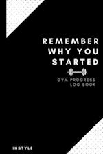 Remember Why You Started Gym Log Book