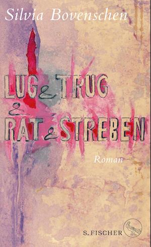 Lug und Trug und Rat und Streben