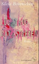 Lug und Trug und Rat und Streben