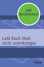 Laßt Euch bloß nicht unterkriegen