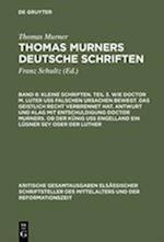 Kleine Schriften. Teil 3. Wie Doctor M. Luter Uß Falschen Ursachen Bewegt. Das Geistlich Recht Verbrennet Hat. Antwurt Und Klag Mit Entschuldigung Doc