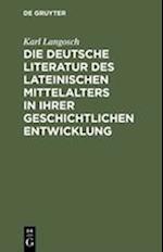 Die Deutsche Literatur Des Lateinischen Mittelalters in Ihrer Geschichtlichen Entwicklung