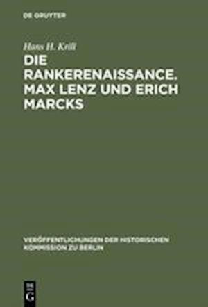 Die Rankerenaissance. Max Lenz Und Erich Marcks