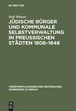 Jüdische Bürger Und Kommunale Selbstverwaltung in Preußischen Städten 1808-1848