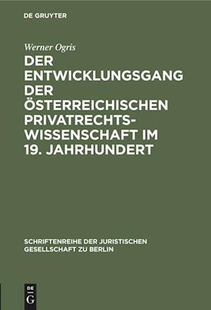 Der Entwicklungsgang der Österreichischen Privatrechtswissenschaft im 19. Jahrhundert