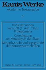 Werke, Band 4, Kritik der reinen Vernunft (1. Aufl. 1781). Prolegomena. Grundlegung zur Metaphysik der Sitten. Metaphysische Anfangsgründe der Naturwissenschaften