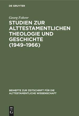 Studien Zur Alttestamentlichen Theologie Und Geschichte (1949-1966)