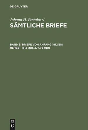 Briefe von Anfang 1812 bis Herbst 1813 (Nr. 2773-3490)