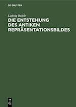 Die Entstehung Des Antiken Repräsentationsbildes