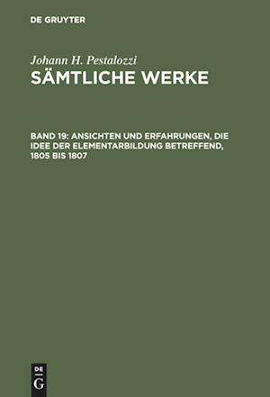 Sämtliche Werke, Band 19, Ansichten und Erfahrungen, die Idee der Elementarbildung betreffend, 1805 bis 1807