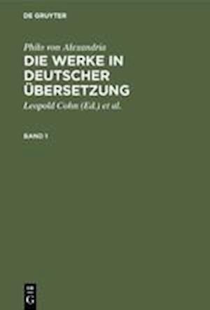 Philo von Alexandria: Die Werke in deutscher Übersetzung. Band 1