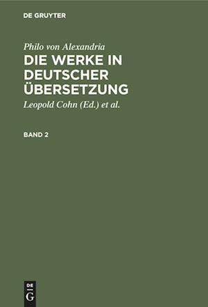 Philo von Alexandria: Die Werke in deutscher Übersetzung. Band 2