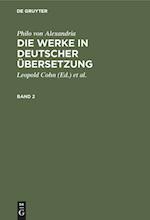 Philo von Alexandria: Die Werke in deutscher Übersetzung. Band 2