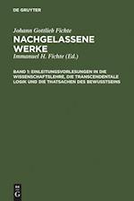 Einleitungsvorlesungen in die Wissenschaftslehre, die transcendentale Logik und die Thatsachen des Bewusstseins