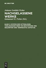 System der Sittenlehre, Vorlesungen über die Bestimmung des Gelehrten und vermischte Aufsätze