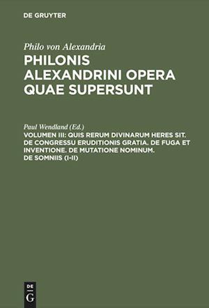 Quis Rerum Divinarum Heres Sit. de Congressu Eruditionis Gratia. de Fuga Et Inventione. de Mutatione Nominum. de Somniis (I-II)