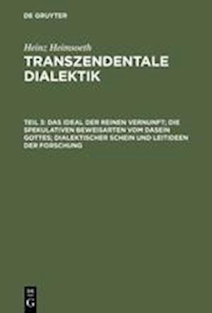 Das Ideal Der Reinen Vernunft; Die Spekulativen Beweisarten Vom Dasein Gottes; Dialektischer Schein Und Leitideen Der Forschung