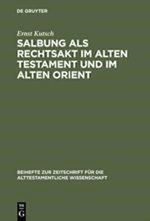 Salbung als Rechtsakt im Alten Testament und im Alten Orient