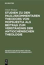 Studien Zu Den Pauluskommentaren Theodors Von Mopsuestia ALS Beitrag Zum Verständnis Der Antiochenischen Theologie