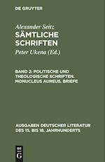 Politische und theologische Schriften. Monucleus Aureus. Briefe