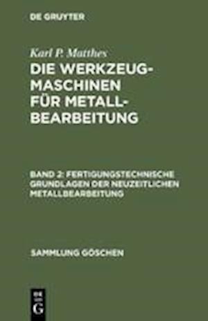 Fertigungstechnische Grundlagen der neuzeitlichen Metallbearbeitung