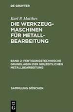 Fertigungstechnische Grundlagen der neuzeitlichen Metallbearbeitung