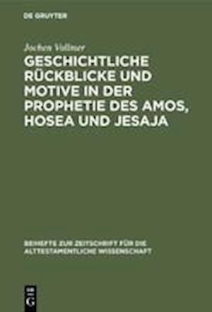 Geschichtliche Rückblicke Und Motive in Der Prophetie Des Amos, Hosea Und Jesaja