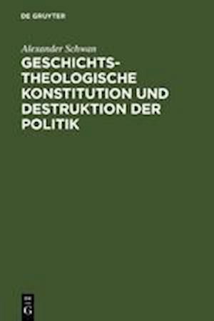 Geschichtstheologische Konstitution und Destruktion der Politik