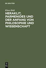 Heraklit, Parmenides und der Anfang von Philosophie und Wissenschaft