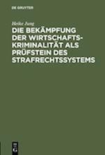 Die Bekämpfung Der Wirtschaftskriminalität ALS PRüfstein Des Strafrechtssystems