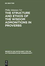 The Structure and Ethos of the Wisdom Admonitions in Proverbs