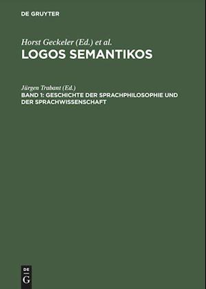 Logos Semantikos, Band 1, Geschichte Der Sprachphilosophie Und Der Sprachwissenschaft