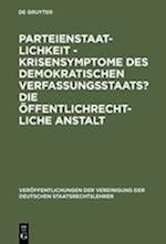 Parteienstaatlichkeit - Krisensymptome Des Demokratischen Verfassungsstaats? Die Öffentlichrechtliche Anstalt