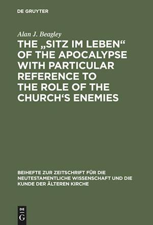 The "Sitz im Leben" of the Apocalypse with Particular Reference to the Role of the Church's Enemies