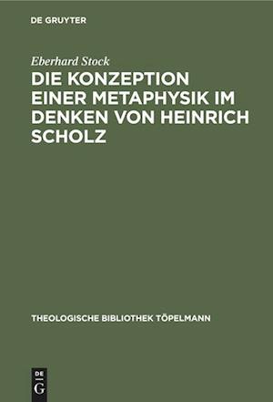 Die Konzeption Einer Metaphysik Im Denken Von Heinrich Scholz