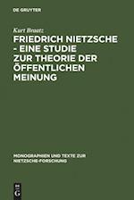 Friedrich Nietzsche - Eine Studie zur Theorie der Öffentlichen Meinung