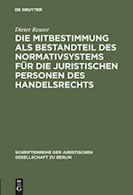 Die Mitbestimmung als Bestandteil des Normativsystems für die juristischen Personen des Handelsrechts