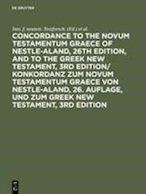 Concordance to the Novum Testamentum Graece of Nestle-Aland, 26th edition, and to the Greek New Testament, 3rd edition/ Konkordanz zum Novum Testamentum Graece von Nestle-Aland, 26. Auflage, und zum Greek New Testament, 3rd edition